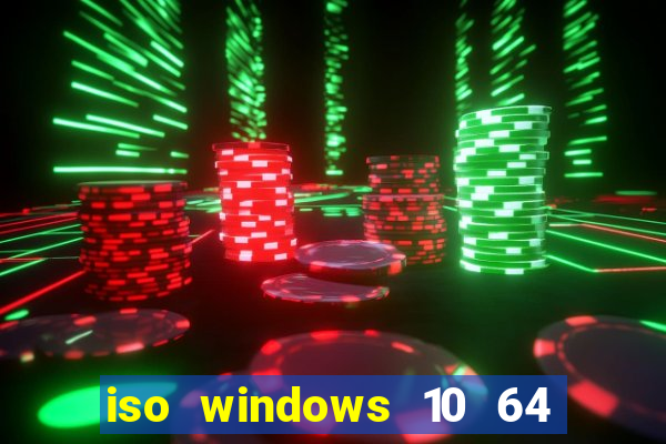 iso windows 10 64 bits download